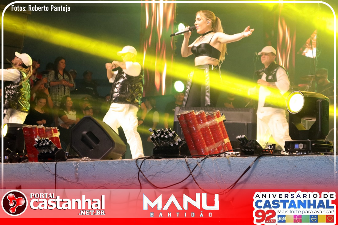 Aniversário de Castanhal -92 anos (MANU BAHTIDÃO E SUPER POP)